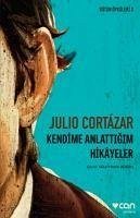 Kendime Anlattigim Hikayeler - Cortazar, Julio