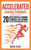 Accelerated Learning Techniques: 20 Accelerated Learning Techniques For Learning Faster And Memorizing Better (eBook, ePUB)
