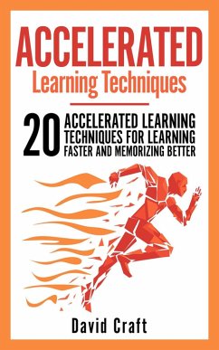 Accelerated Learning Techniques: 20 Accelerated Learning Techniques For Learning Faster And Memorizing Better (eBook, ePUB) - Craft, David