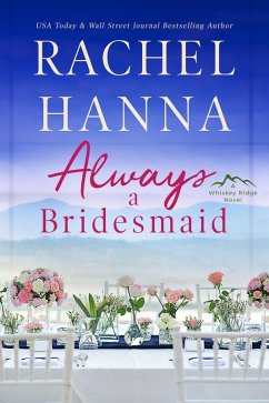 Always A Bridesmaid (Whiskey Ridge, #4) (eBook, ePUB) - Hanna, Rachel