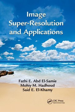 Image Super-Resolution and Applications - El-Samie, Fathi E Abd; Hadhoud, Mohiy M; El-Khamy, Said E