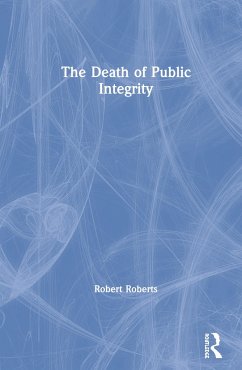 The Death of Public Integrity - Roberts, Robert