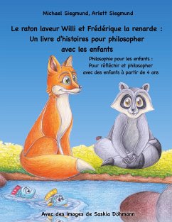 Le raton laveur Willi et Frédérique la renarde: Un livre d'histoires pour philosopher avec les enfants - Siegmund, Michael