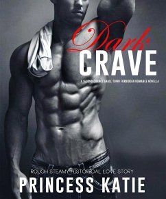 Dark Crave - A Second Chance Small Town Forbidden Romance Novella (Rough Steamy Historical Love Story, #1) (eBook, ePUB) - Katie, Princess