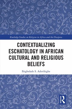 Contextualizing Eschatology in African Cultural and Religious Beliefs (eBook, PDF) - Aderibigbe, Ibigbolade S.