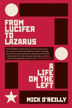 From Lucifer to Lazarus: A Life on the Left - O'Reilly, Mick