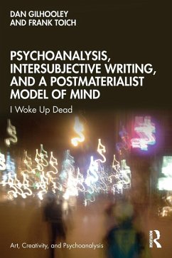 Psychoanalysis, Intersubjective Writing, and a Postmaterialist Model of Mind - Gilhooley, Dan; Toich, Frank