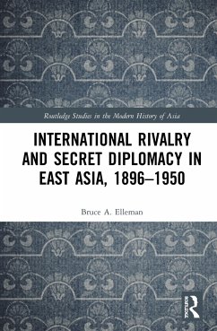 International Rivalry and Secret Diplomacy in East Asia, 1896-1950 - Elleman, Bruce A
