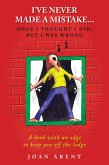 I've Never Made a Mistake...Once I Thought I Did, But I Was Wrong (eBook, ePUB) I've Never Made a Mistake...Once I Thought I Did, But I Was Wrong (eBook, ePUB)