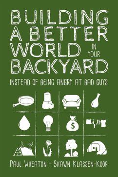 Building a Better World in Your Backyard (eBook, ePUB) - Wheaton, Paul; Klassen-Koop, Shawn