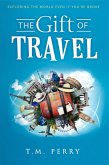 The Gift of Travel: Exploring The World Even If You're Broke (eBook, ePUB)