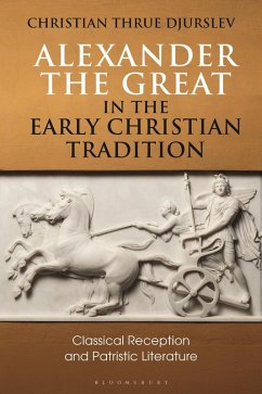 Alexander the Great in the Early Christian Tradition (eBook, ePUB) - Djurslev, Christian Thrue