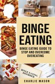 Binge Eating: Disorder Self Help Binge Eating Guide To Stop And Overcome Overeating (eBook, ePUB)