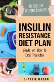 Insulin Resistance Diet Plan: Guide on How to End Diabetes (eBook, ePUB)