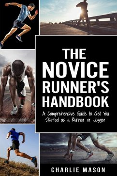 The Novice Runner's Handbook: A Comprehensive Guide to Get You Started as a Runner or Jogger (eBook, ePUB) - Mason, Charlie