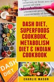 Dash Diet, Superfoods Cookbook, Metabolism Diet & Indian Cookbook (eBook, ePUB)