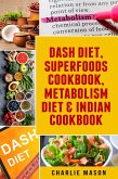 Dash Diet, Superfoods Cookbook, Metabolism Diet & Indian Cookbook (eBook, ePUB) Dash Diet, Superfoods Cookbook, Metabolism Diet & Indian Cookbook (eBook, ePUB)