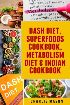Dash Diet, Superfoods Cookbook, Metabolism Diet & Indian Cookbook (eBook, ePUB) - Mason, Charlie
