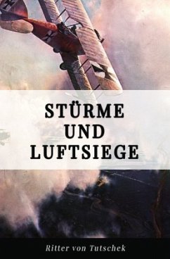 Stürme und Luftsiege - Tutschek, Adolf Ritter von