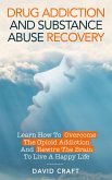 Drug Addiction and Substance Abuse Recovery: Learn How to Overcome the Opioid Addiction and Rewire the Brain to Live a Happy Life (eBook, ePUB)