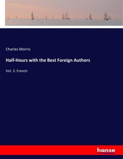 Half-Hours with the Best Foreign Authors - Morris, Charles