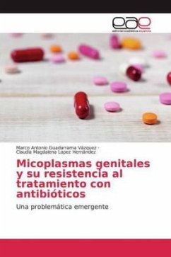 Micoplasmas genitales y su resistencia al tratamiento con antibióticos - Guadarrama Vázquez, Marco Antonio;López Hernández, Claudia Magdalena