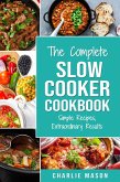 The Complete Slow Cooker Recipe Book: Simple Recipes Extraordinary Results (eBook, ePUB)