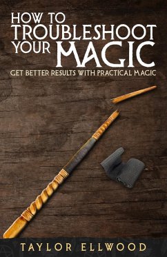 Cover How to Troubleshoot Your Magic: Get Better Results with Practical Magic (How Magic Works, #4) (eBook, ePUB)