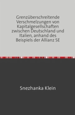 Grenzüberschreitende Verschmelzungen von Kapitalgesellschaften zwischen Deutschland und Italien, anhand des Beispiels de - Klein, Snezhanka