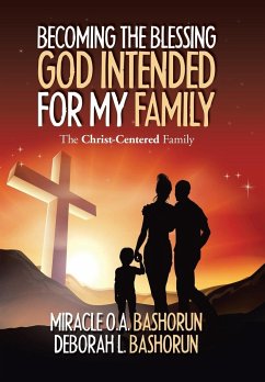 Becoming the Blessing God Intended for My Family - Bashorun, Miracle O. A.; Bashorun, Deborah L.