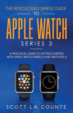 The Ridiculously Simple Guide to Apple Watch Series 3 - La Counte, Scott