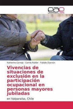 Vivencias de situaciones de exclusión en la participación ocupacional en personas mayores jubiladas - Cornejo, Katherine;Rubilar, Camila;Oyarzún, Fabiola
