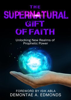 The Supernatural Gift of Faith (eBook, ePUB) - Edmonds, Demontae A.