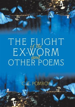 The Flight of the Ex-Worm and Other Poems - Pomroy, C. E.