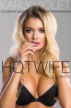 Cover Hotwife: 3 Stories Of Naughty Wives And Their Open Marriages - Volume 6 (eBook, ePUB)