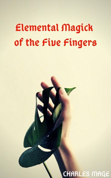 Elemental Magick of the Five Fingers (eBook, ePUB) Elemental Magick of the Five Fingers (eBook, ePUB)