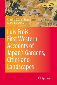 Luis Frois: First Western Accounts of Japan's Gardens, Cities and Landscapes (eBook, PDF) - Castel-Branco, Cristina; Carvalho, Guida