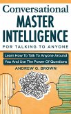 Conversational Master Intelligence For Talking To Anyone: Learn How To Talk To Anyone Around You And Use The Power Of Questions (eBook, ePUB)