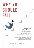 Why You Should Fail: Practical Wisdom from Twenty-Three of Singapore's Top Entrepreneurs (eBook, ePUB) Why You Should Fail: Practical Wisdom from Twenty-Three of Singapore's Top Entrepreneurs (eBook, ePUB)
