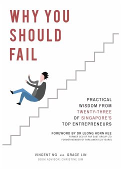 Why You Should Fail: Practical Wisdom from Twenty-Three of Singapore's Top Entrepreneurs (eBook, ePUB) - Ng, Vincent; Lin, Grace