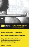 Radikal Gesund   Das metabolische Syndrom   Diabetes, Bluthochdruck, Cholesterin, Übergewicht (abnehmen) (eBook, ePUB)