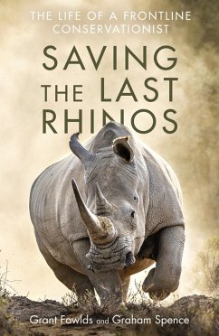 Saving the Last Rhinos (eBook, ePUB) - Fowlds, Grant; Spence, Graham