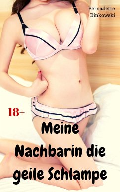 Meine Nachbarin die geile Schlampe (eBook, ePUB) - Binkowski, Bernadette