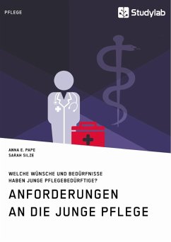 Anforderungen an die Junge Pflege. Welche Wünsche und Bedürfnisse haben junge Pflegebedürftige? - Silze, Sarah;Pape, Anna E.