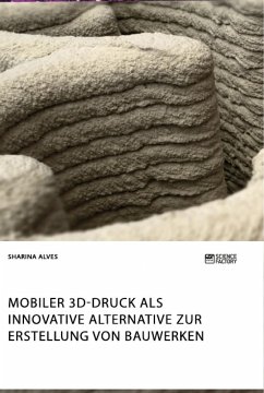 Mobiler 3D-Druck als innovative Alternative zur Erstellung von Bauwerken - Alves, Sharina