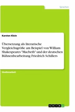 Übersetzung als literarische Vergleichsgröße am Beispiel von William Shakespeares &quote;Macbeth&quote; und der deutschen Bühnenbearbeitung Friedrich Schillers