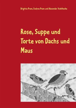 Rose, Suppe und Torte von Dachs und Maus - Prem, Brigitte;Prem, Evelyne;Stahlhacke, Alexander