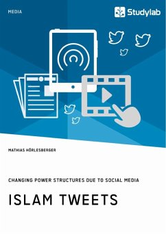 Islam Tweets. Changing Power Structures due to Social Media - Hörlesberger, Mathias