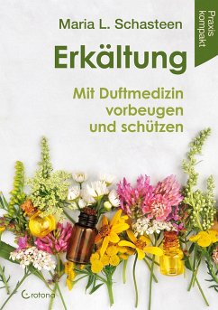 Erkältung - Mit Duftmedizin vorbeugen und schützen - Schasteen, Maria L.