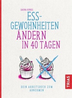 Ess-Gewohnheiten ändern in 40 Tagen - Hunkel, Sarina